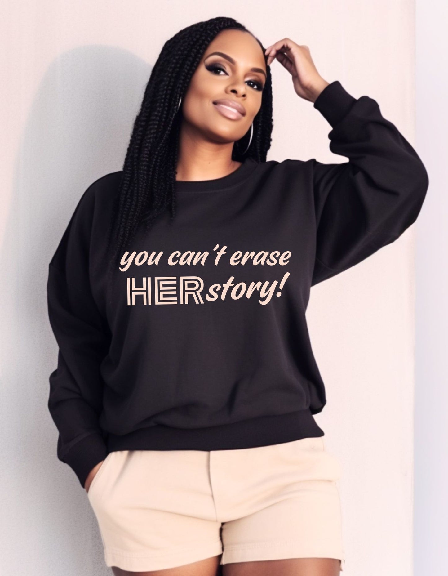 you can't erase HERstory - Sweatshirt